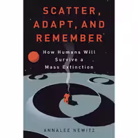 کتاب زبان اصلی Scatter Adapt and Remember اثر Annalee Newitz انتشارات Viking