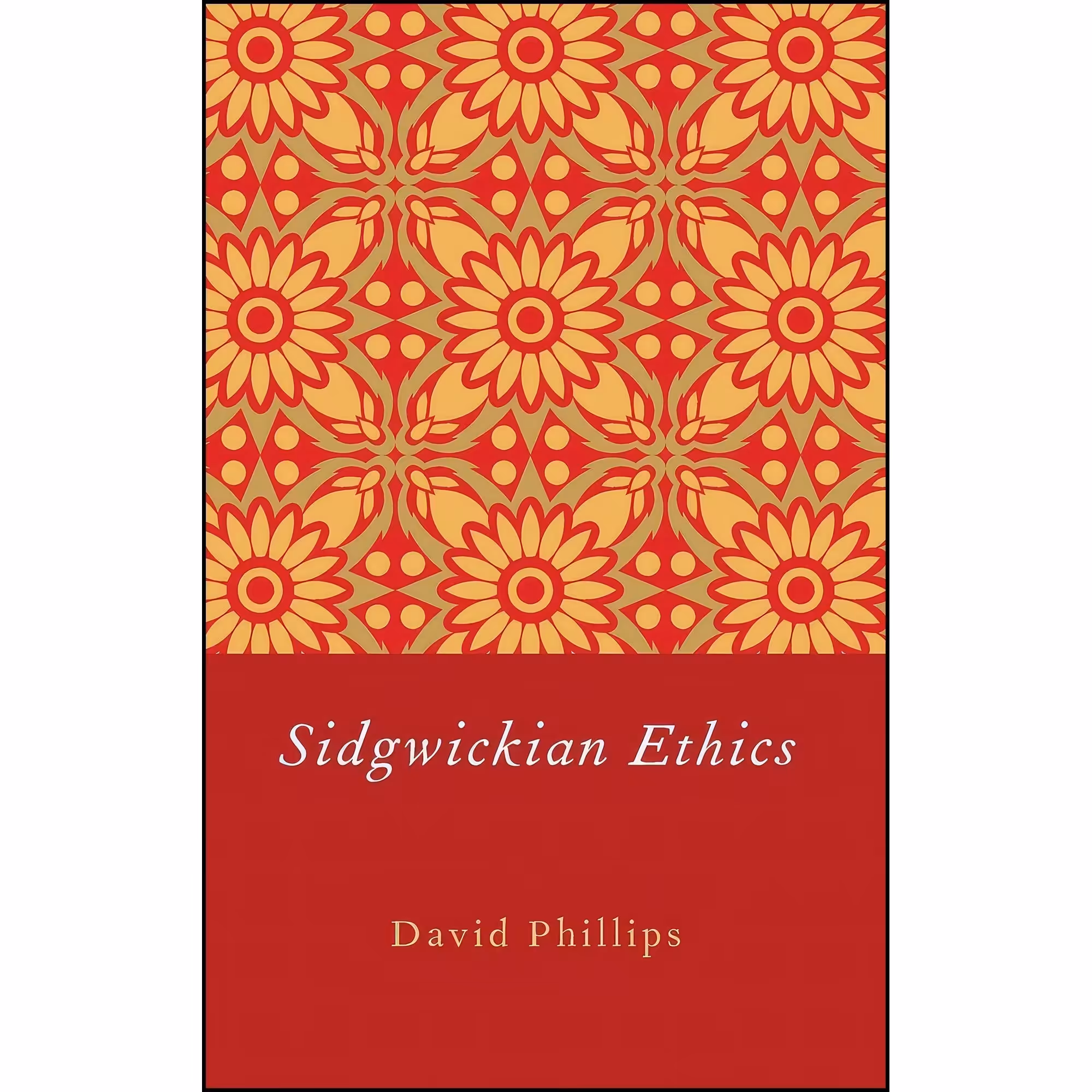 کتاب زبان اصلی Sidgwickian Ethics اثر David Phillips