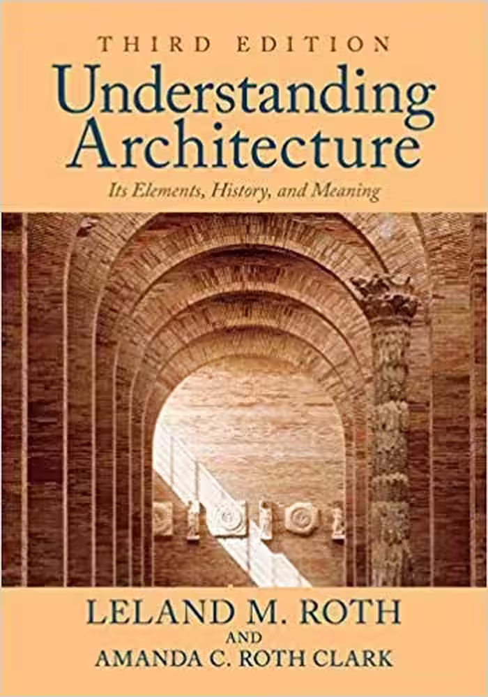 󾕇 دانلود کتاب Understanding Architecture - Its Elements, History, And Meaning, 3rd ed, 2013 - دانلود کتاب های دانشگاهی