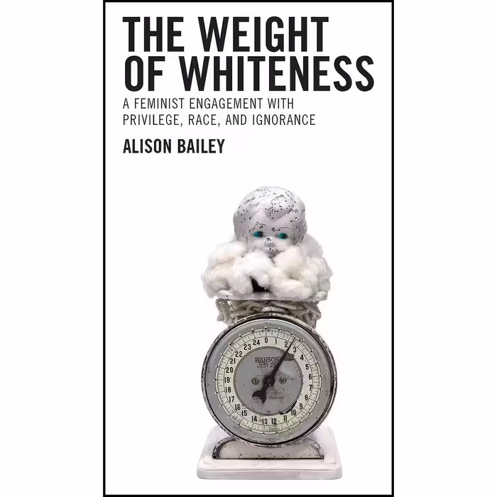 کتاب زبان اصلی The Weight of Whiteness اثر Alison Bailey