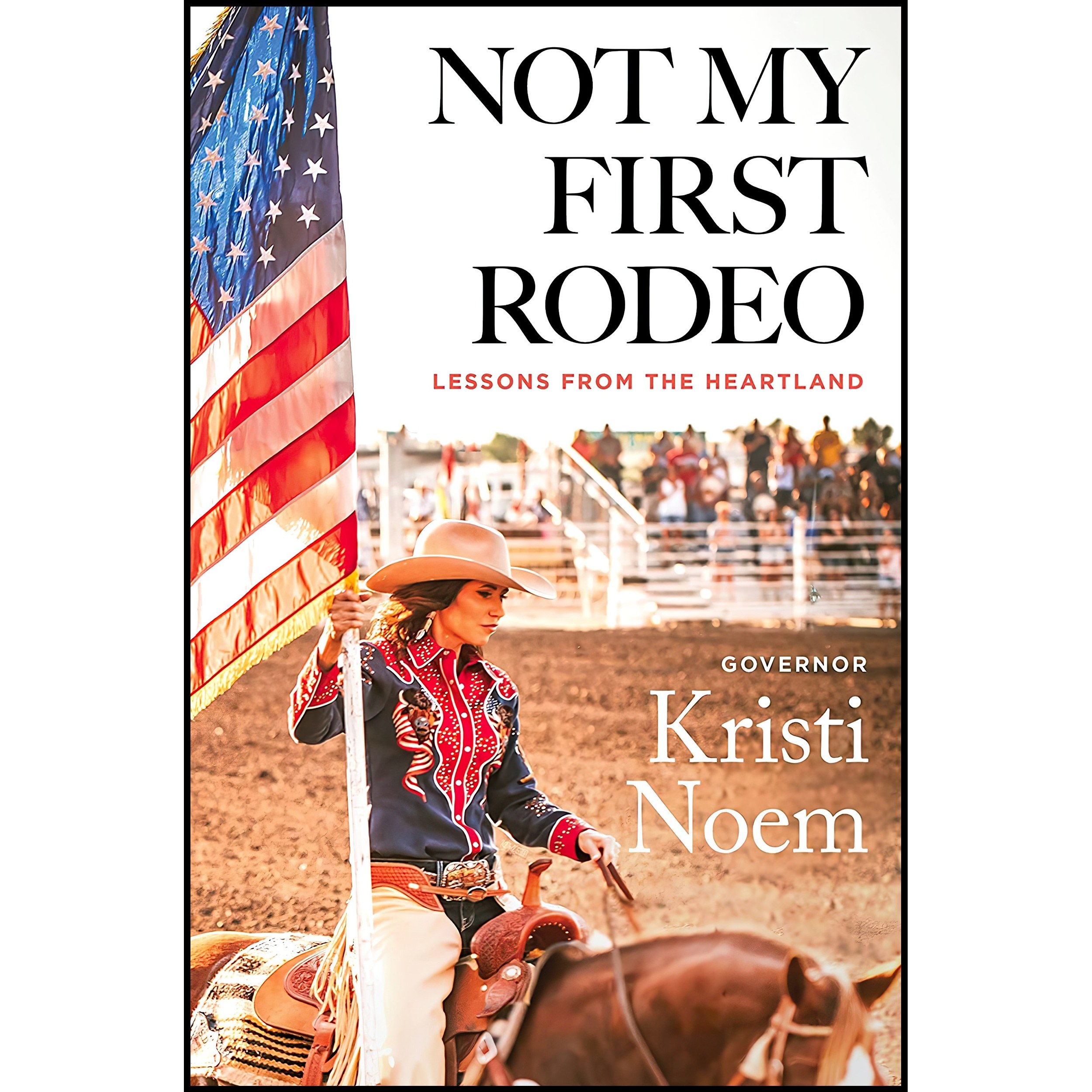 کتاب زبان اصلی Not My First Rodeo اثر Kristi Noem انتشارات Twelve