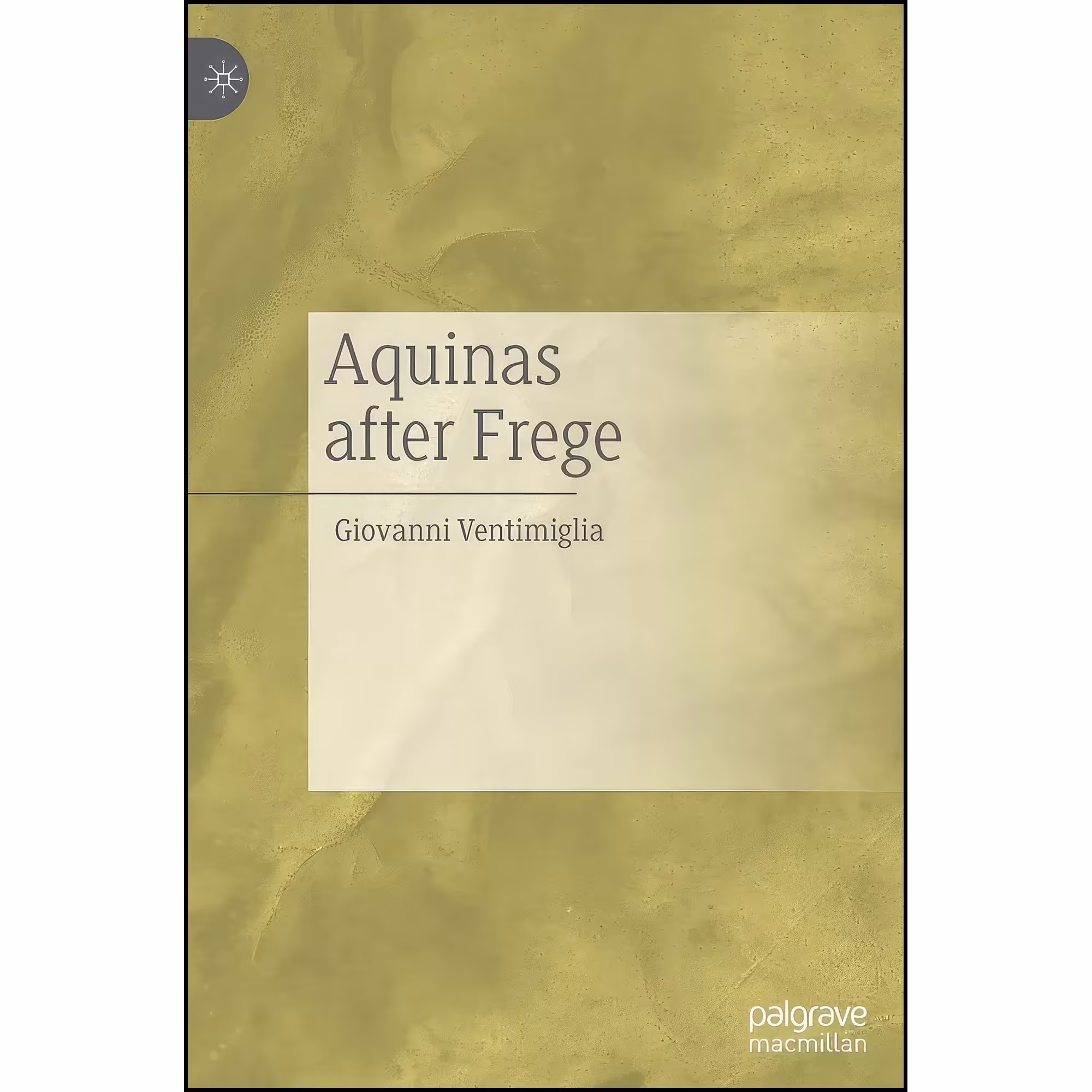 کتاب زبان اصلی Aquinas after Frege اثر Giovanni Ventimiglia