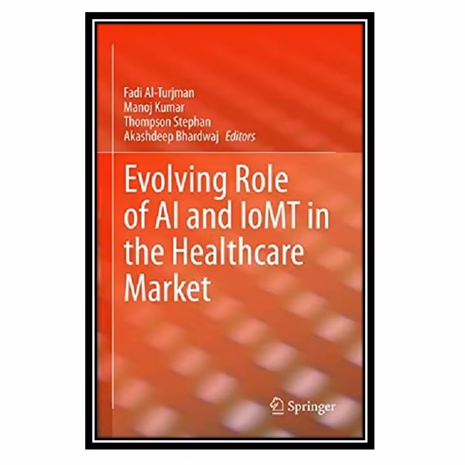 کتاب Evolving Role of AI and IoMT in the Healthcare Market