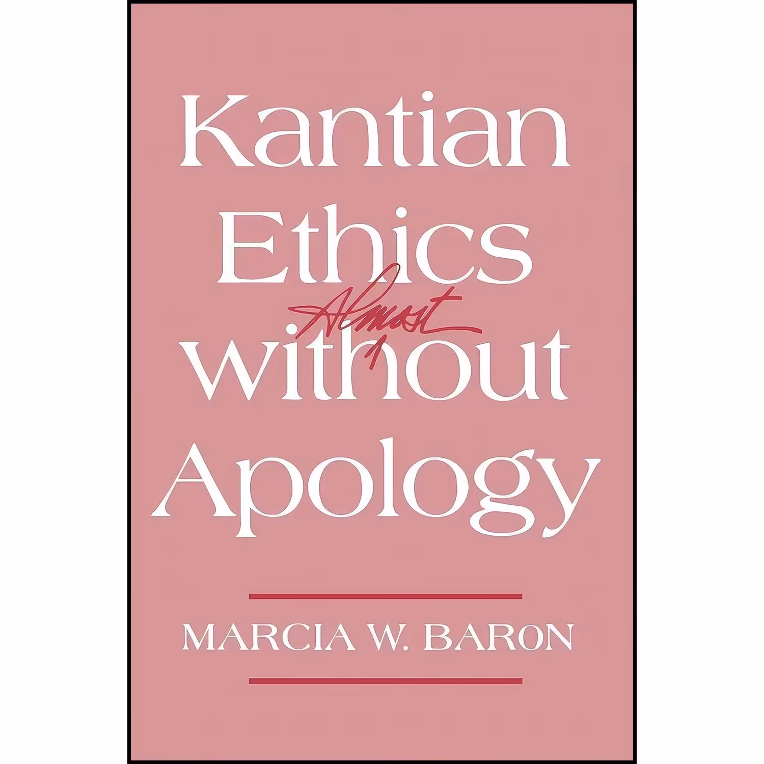 کتاب زبان اصلی Kantian Ethics Almost without Apology اثر Marcia Baron