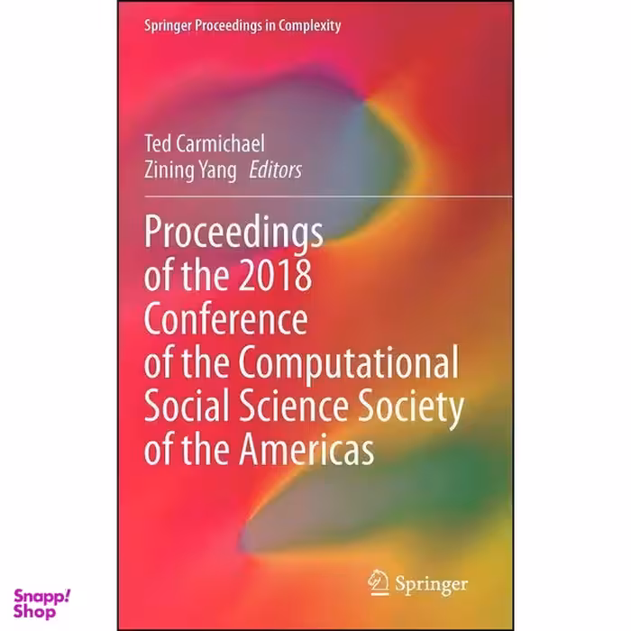 کتاب Proceedings of the 2018 Conference of the Computational Social Science Society of the Americas  اثر Ted Carmichael and Zining Yang انتشارات Springer