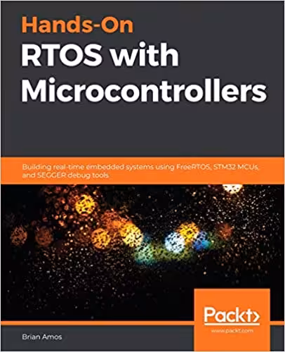 󾕇 دانلود کتاب Hands-On Rtos With Microcontrollers - Building Real-Time Embedded Systems Using Freertos, Stm32 Mcus, And Segger Debug Tools, 2020 - دانلود کتاب های دانشگاهی