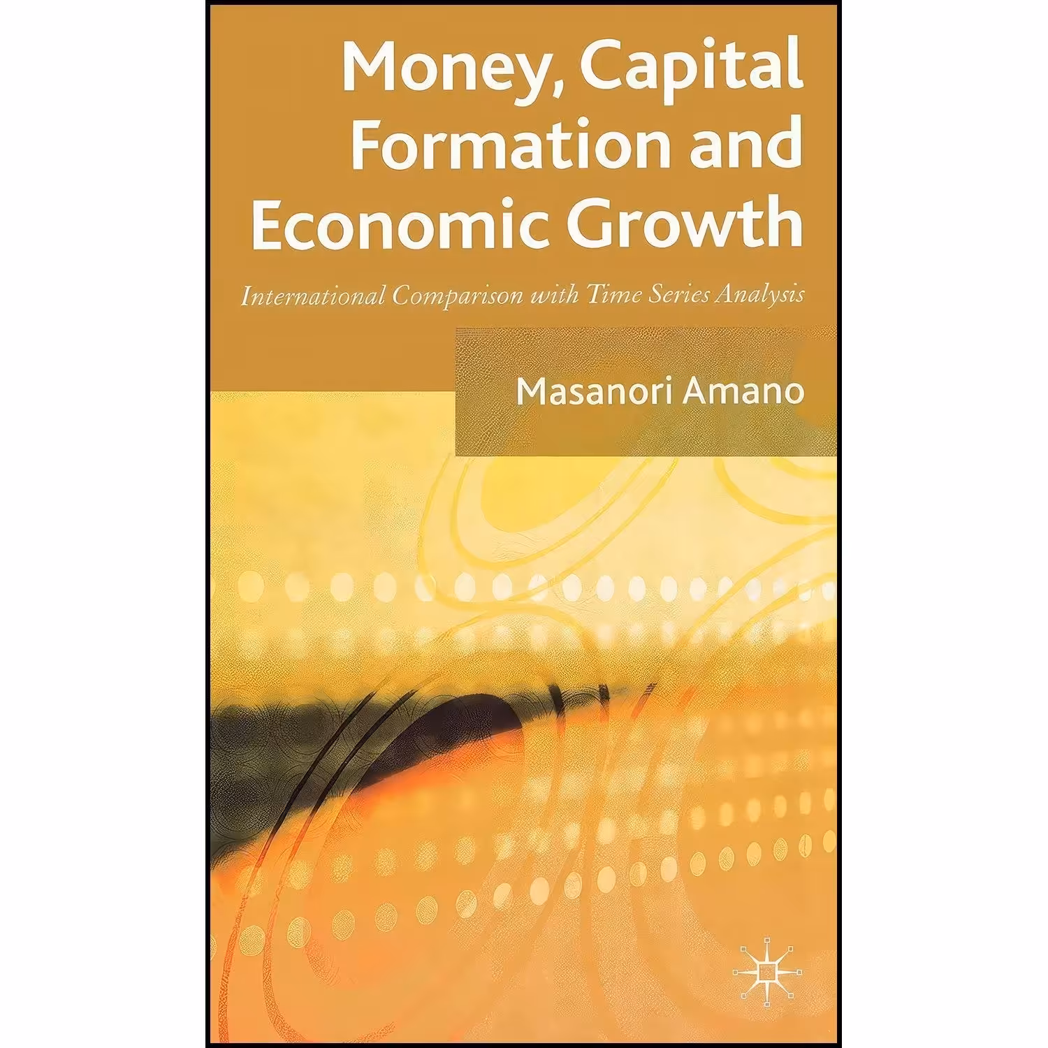 کتاب زبان اصلی Money  Capital Formation and Economic Growth اثر Masanori Amano