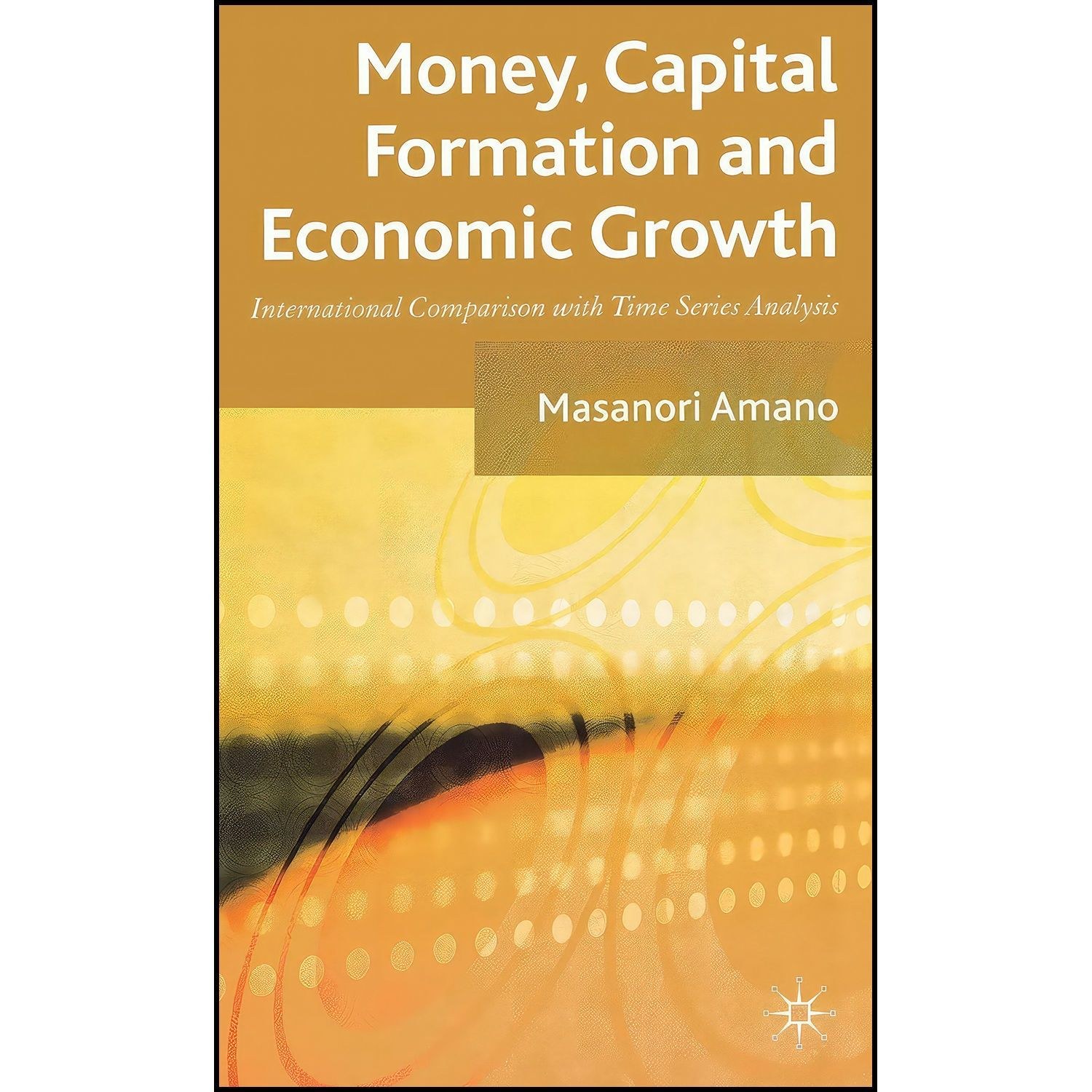 کتاب زبان اصلی Money Capital Formation and Economic Growth اثر Masanori Amano