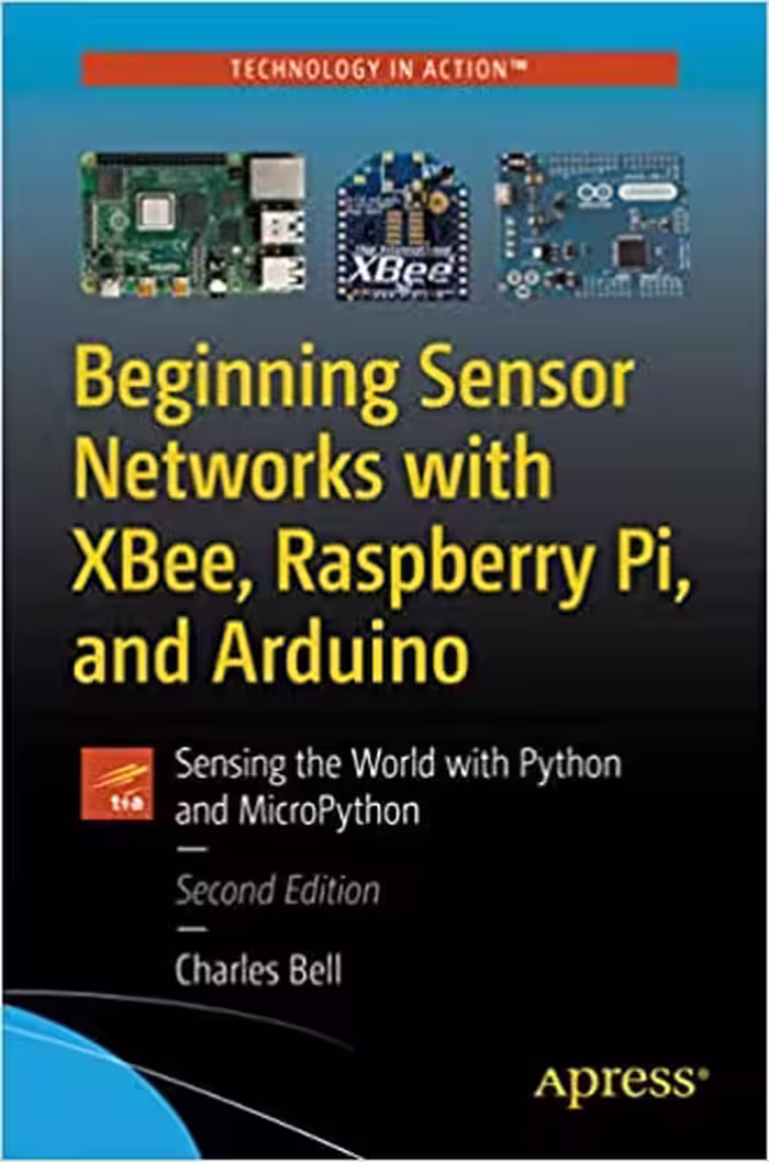 󾕇 دانلود کتاب Beginning Sensor Networks With Xbee, Raspberry Pi, And Arduino - Sensing The World With Python And Micropython, 2nd ed, 2020 - دانلود کتاب های دانشگاهی
