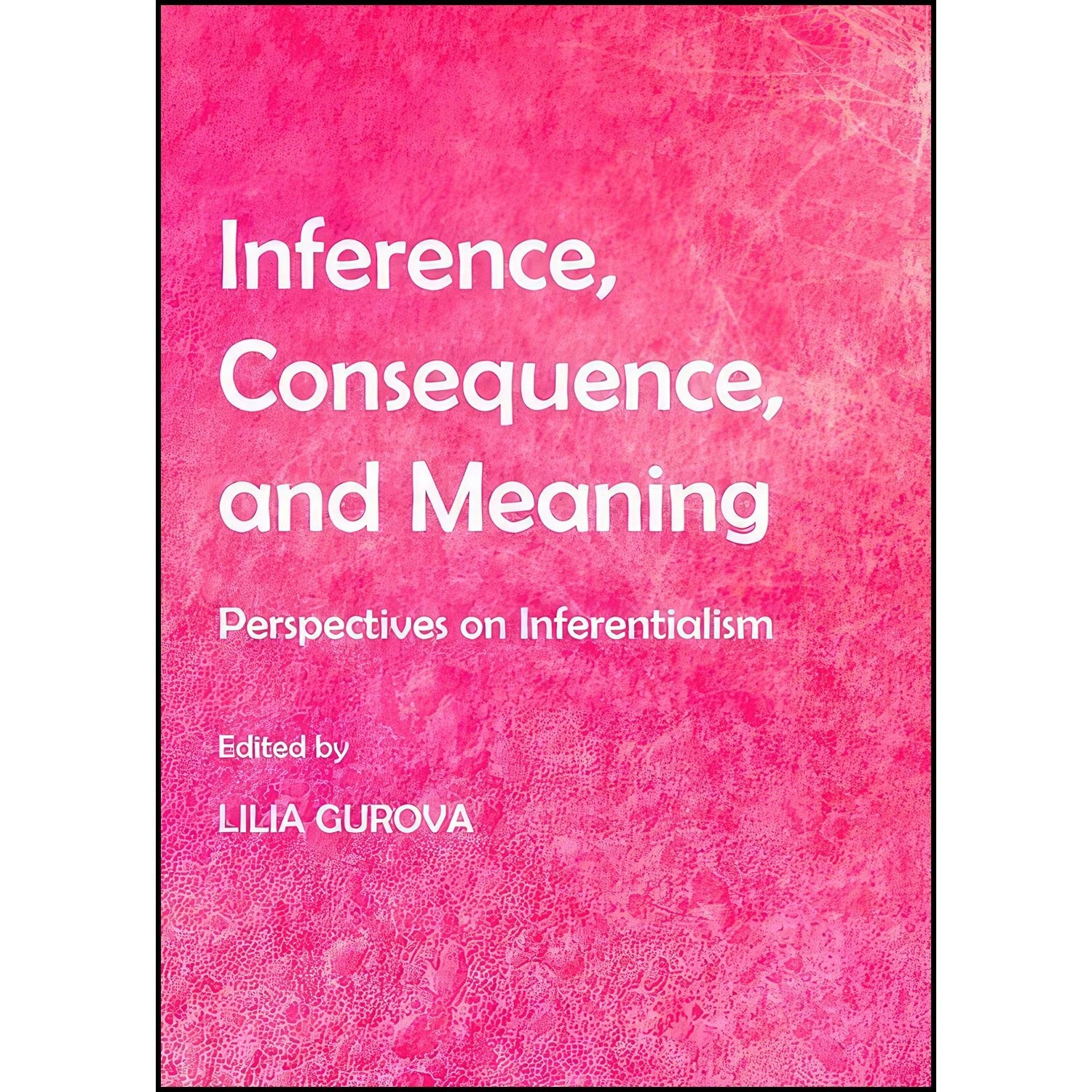 کتاب زبان اصلی Inference Consequence and Meaning اثر Lilia Gurova