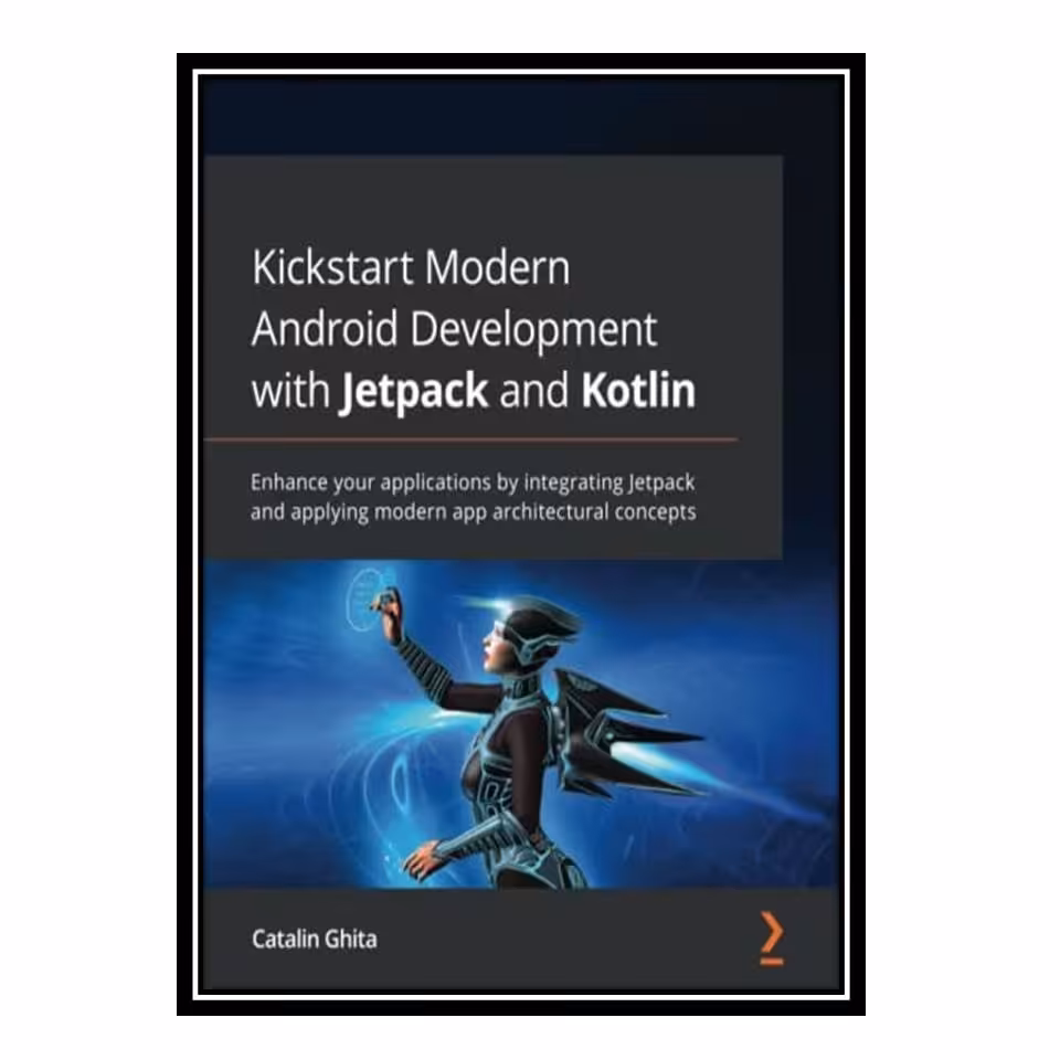 کتاب Kickstart Modern Android Development with Jetpack and Kotlin