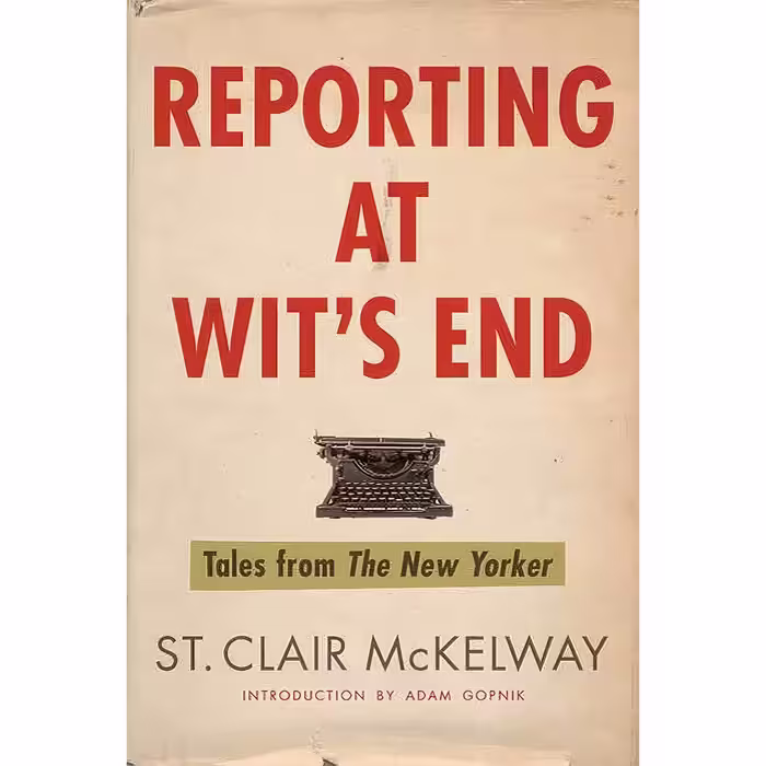 کتاب زبان اصلی Reporting at Wits End اثر St Clair McKelway and Adam Gopnik