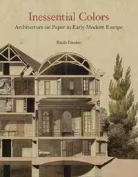 [PDF] دانلود کتاب Inessential Colors - Architecture On Paper In Early Modern Europe, 2021