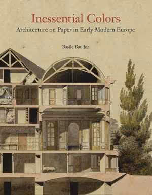 [PDF] دانلود کتاب Inessential Colors - Architecture On Paper In Early Modern Europe, 2021