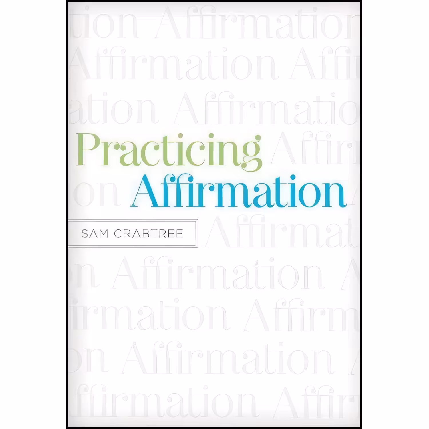 کتاب زبان اصلی Practicing Affirmation اثر Sam Crabtree and John Piper