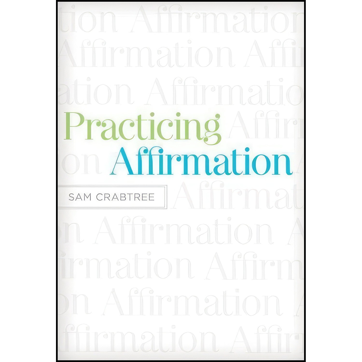 کتاب زبان اصلی Practicing Affirmation اثر Sam Crabtree and John Piper