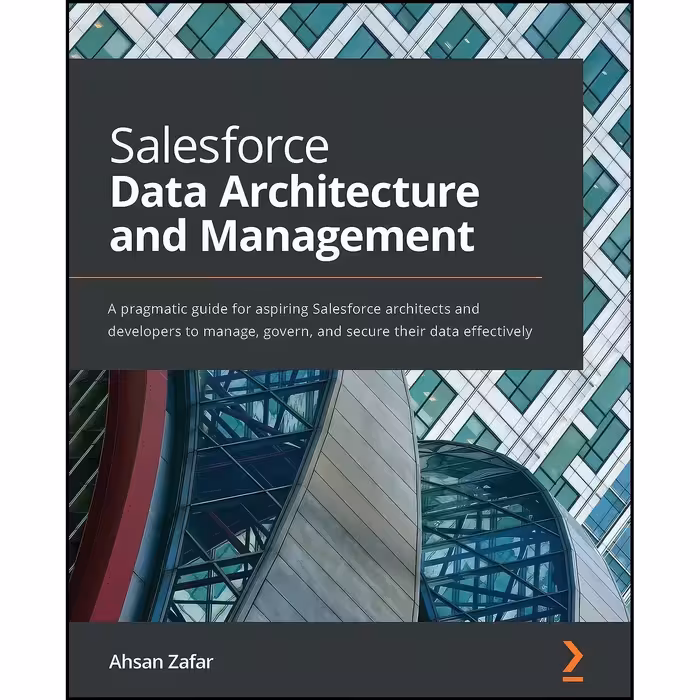 کتاب زبان اصلی Salesforce Data Architecture and Management اثر Ahsan Zafar