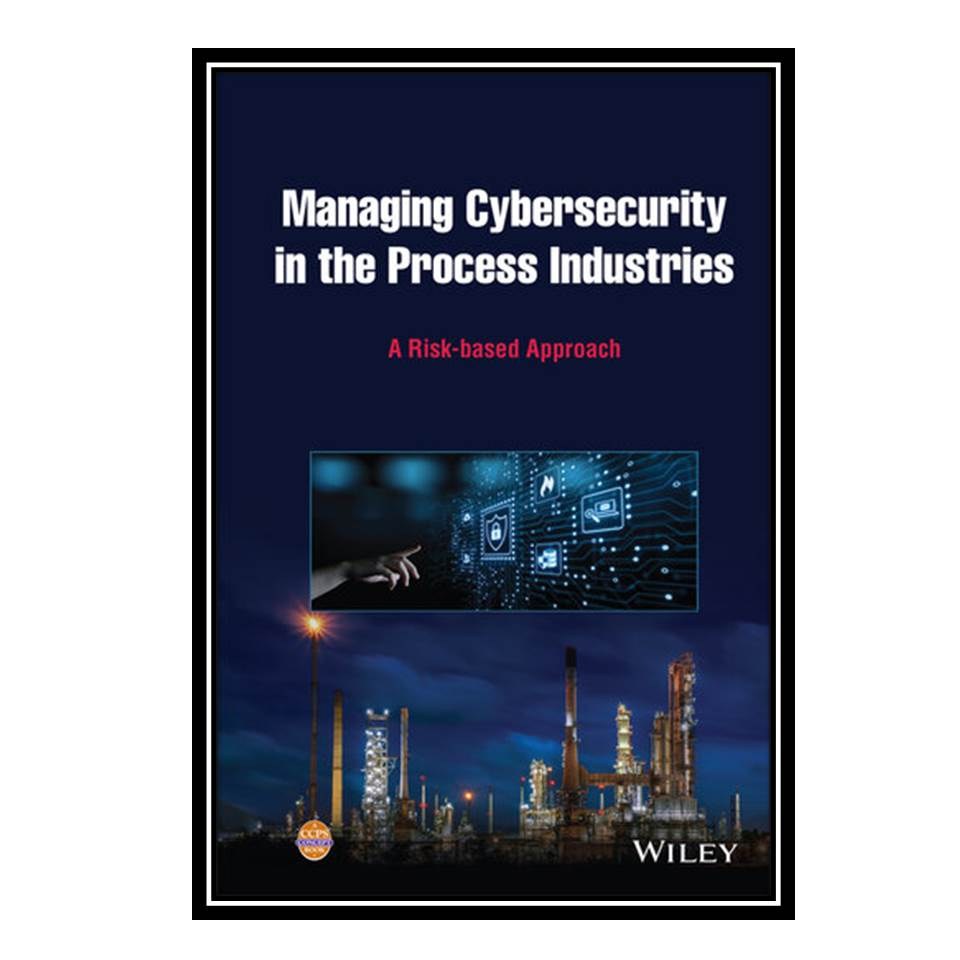 کتاب Managing Cybersecurity in the Process Industries
