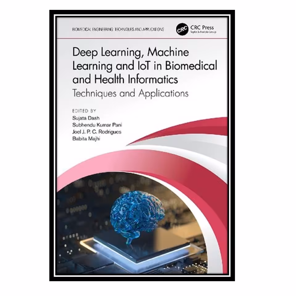کتاب Deep Learning Machine Learning and IoT in Biomedical and Health Informatic