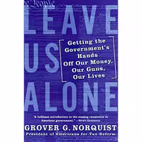 کتاب زبان اصلی Leave Us Alone اثر Grover Glenn Norquist انتشارات William Morrow