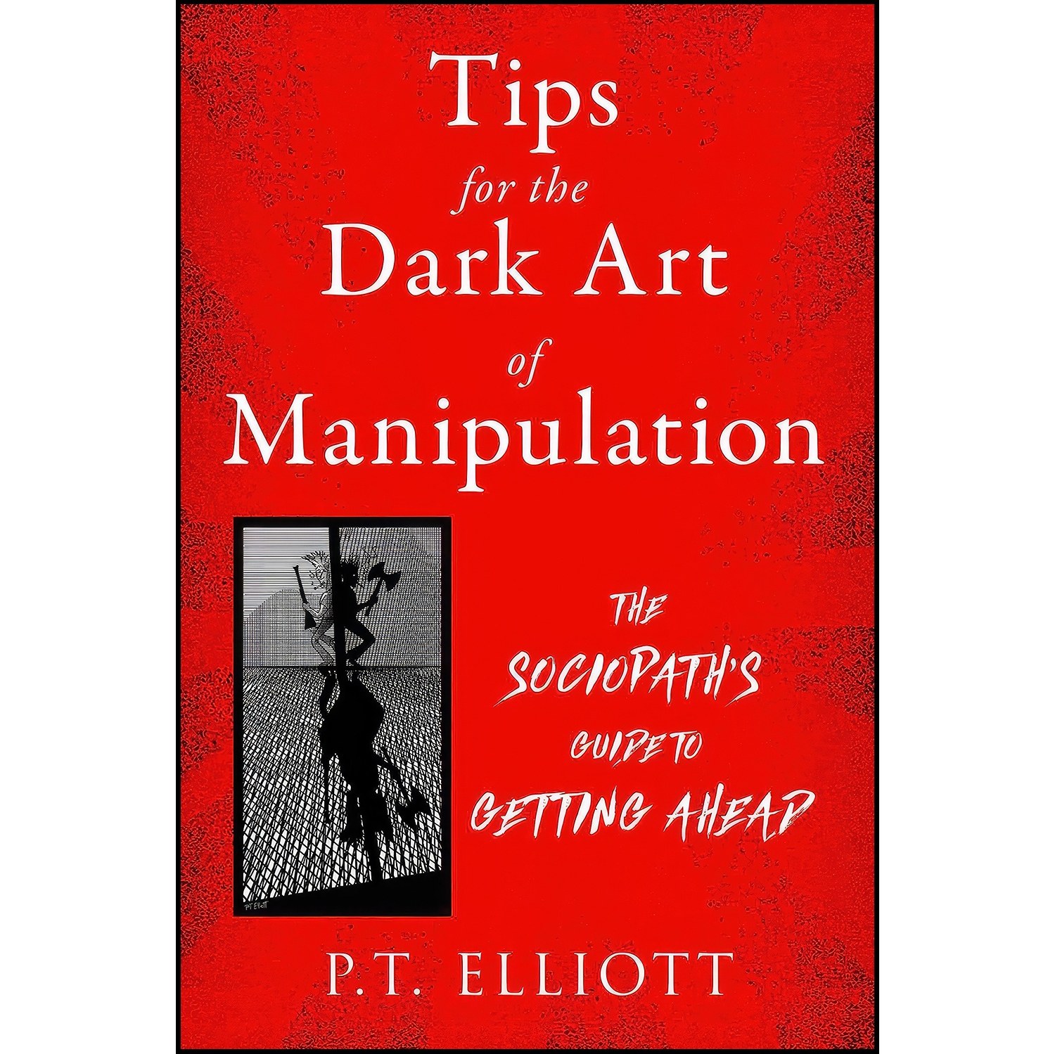 کتاب زبان اصلی Tips for the Dark Art of Manipulation اثر P T Elliott