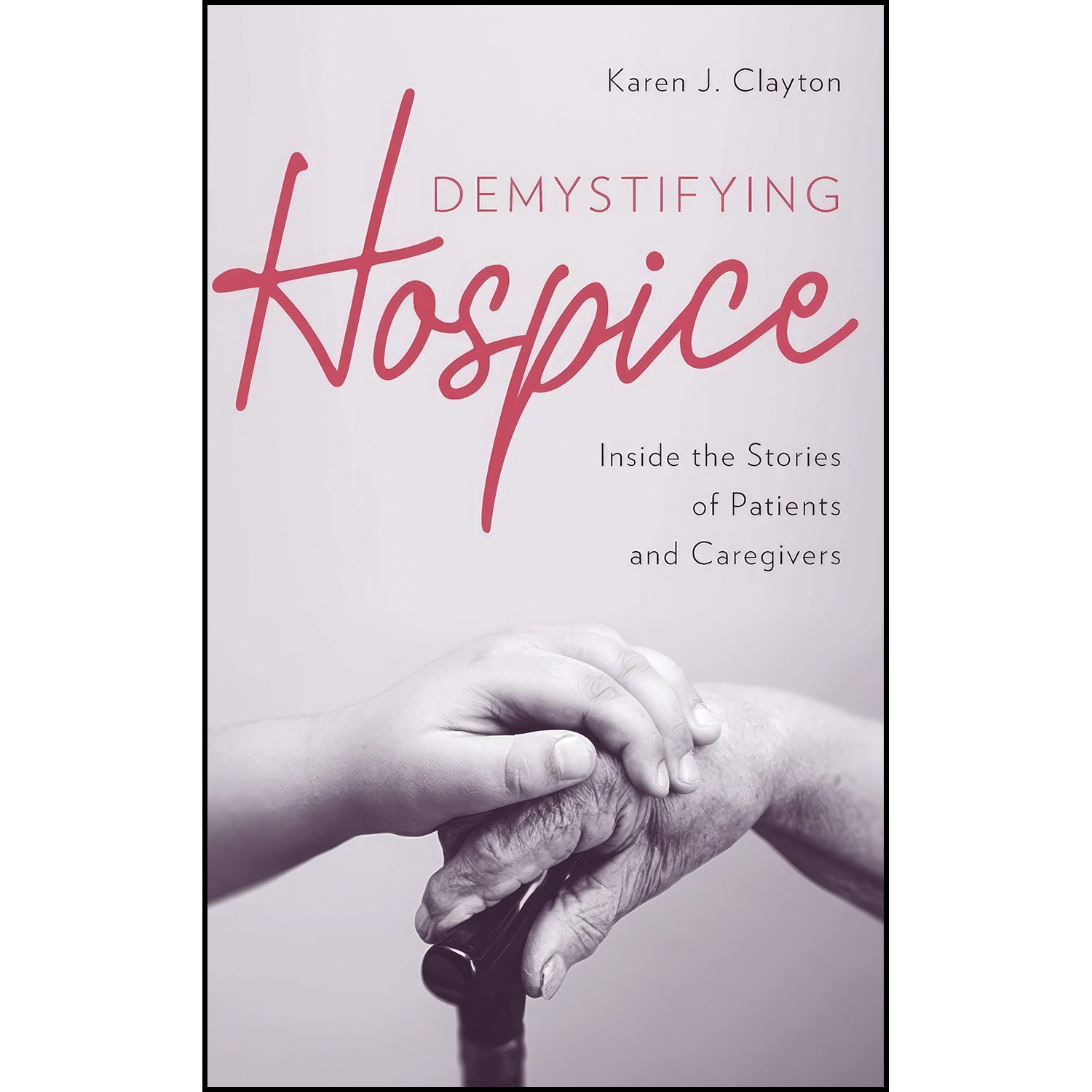 کتاب زبان اصلی Demystifying Hospice اثر Karen J Clayton