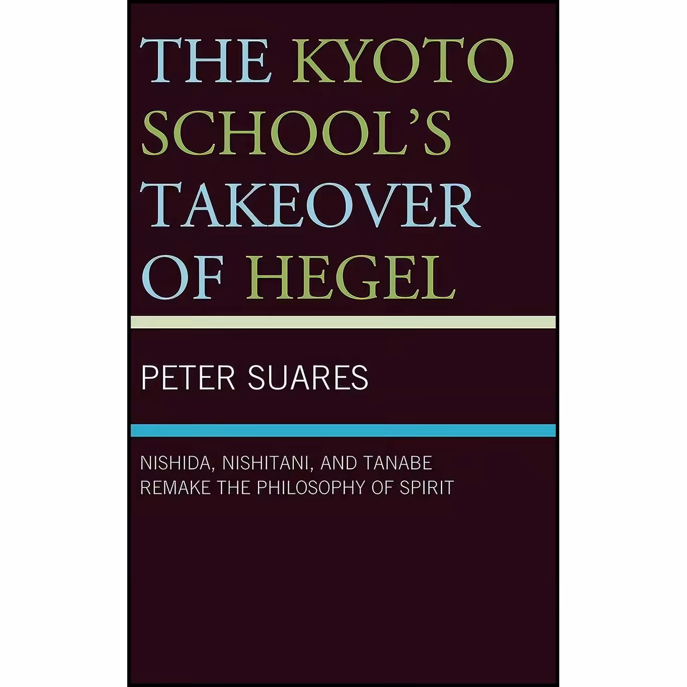 کتاب زبان اصلی The Kyoto Schools Takeover of Hegel اثر Peter Suares