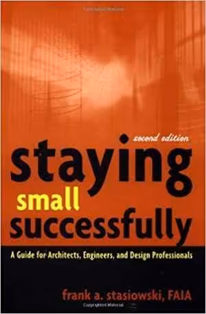 [PDF] دانلود کتاب Staying Small Successfully - A Guide For Architects, Engineers, And Design Professionals, 2nd ed, 2001