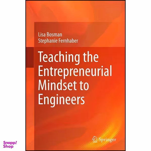 کتاب Teaching the Entrepreneurial Mindset to Engineers اثر Lisa Bosman and Stephanie Fernhaber انتشارات Springer