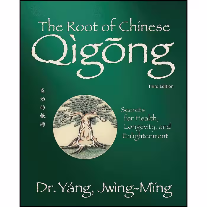 کتاب زبان اصلی The Root of Chinese Qigong rd ed اثر Yang JwingMing