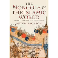 کتاب زبان اصلی The Mongols and the Islamic World اثر Peter Jackson