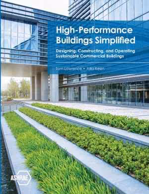 [PDF] دانلود کتاب High-Performance Buildings Simplified - Designing, Constructing, And Operating Sustainable Commercial Buildings,
