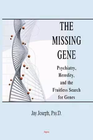 [PDF] دانلود کتاب The Missing Gene - Psychiatry, Heredity, And The Fruitless Search For Genes, 2006