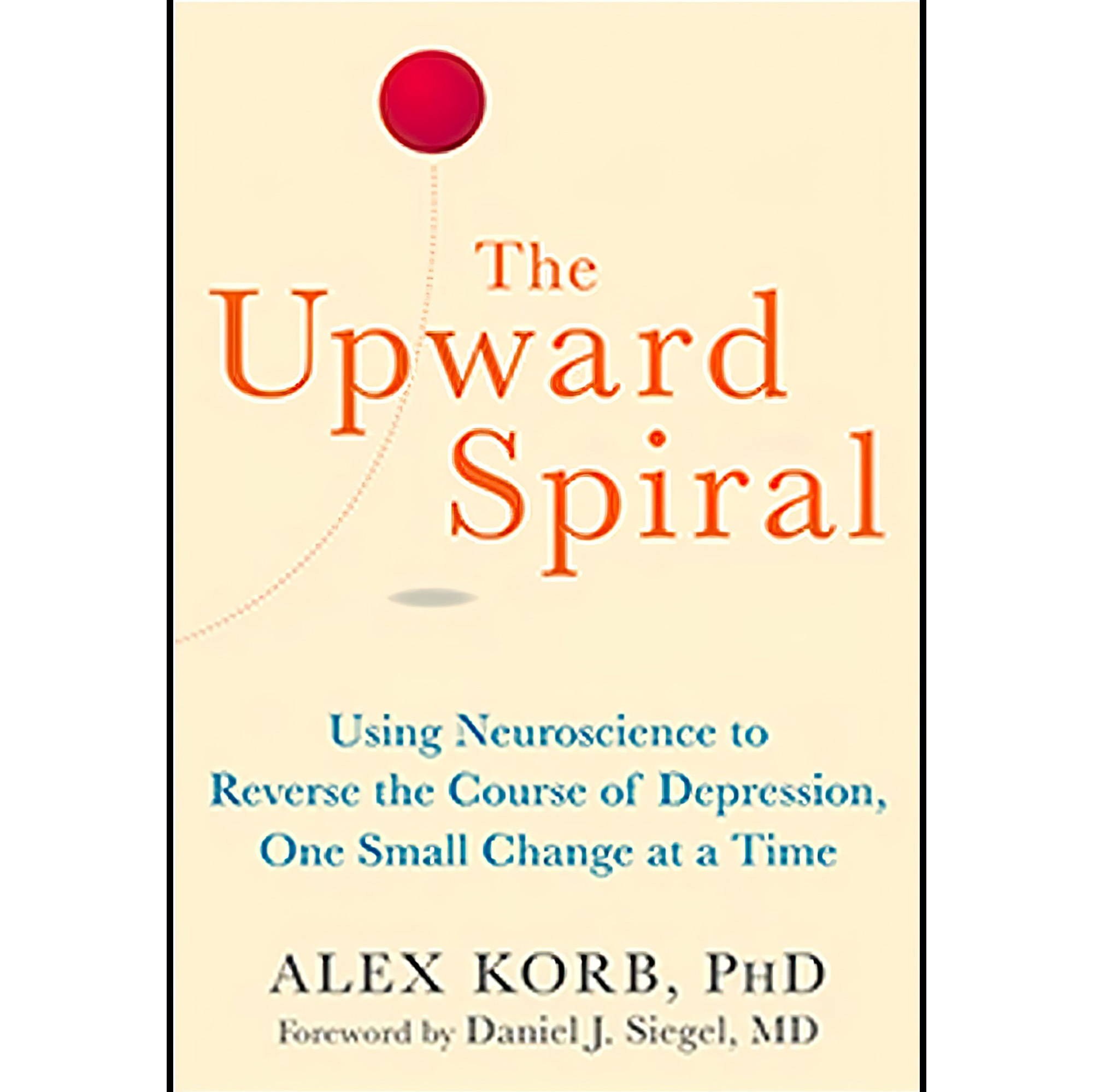 کتاب زبان اصلی The Upward Spiral Using Neuroscience to Reverse the Course of Dep