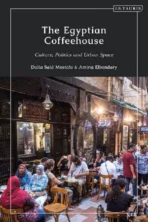 [EPUB] دانلود کتاب The Egyptian Coffeehouse - Culture, Politics And Urban Space, 2020