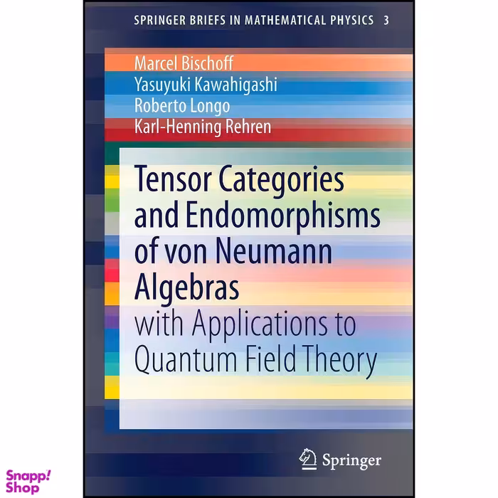 کتاب Tensor Categories and Endomorphisms of von Neumann Algebras اثر جمعي از نويسندگان انتشارات Springer