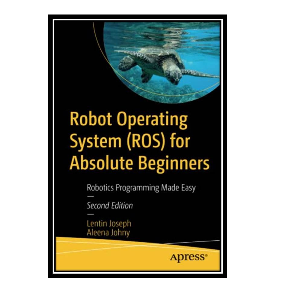 کتاب Robot Operating System (ROS) for Absolute Beginners