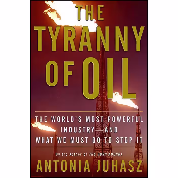 کتاب زبان اصلی The Tyranny of Oil اثر Antonia Juhasz
