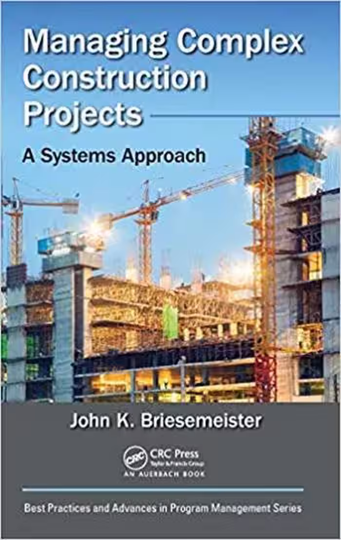 󾕇 دانلود کتاب Briesemeister J. K., Managing Complex Construction Projects - A Systems Approach, 2018 - دانلود کتاب های دانشگاهی