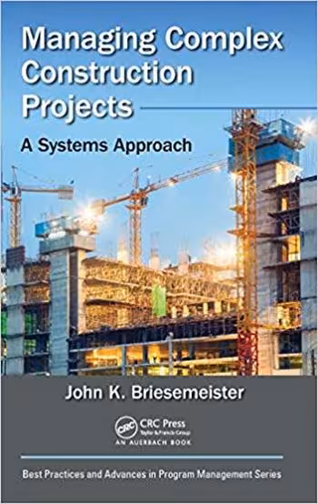 󾕇 دانلود کتاب Briesemeister J. K., Managing Complex Construction Projects - A Systems Approach, 2018 - دانلود کتاب های دانشگاهی