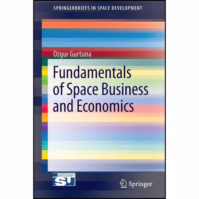 کتاب زبان اصلی Fundamentals of Space Business and Economics  اثر Ozgur Gurtuna