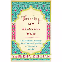 کتاب زبان اصلی Threading My Prayer Rug اثر Sabeeha Rehman انتشارات Arcade