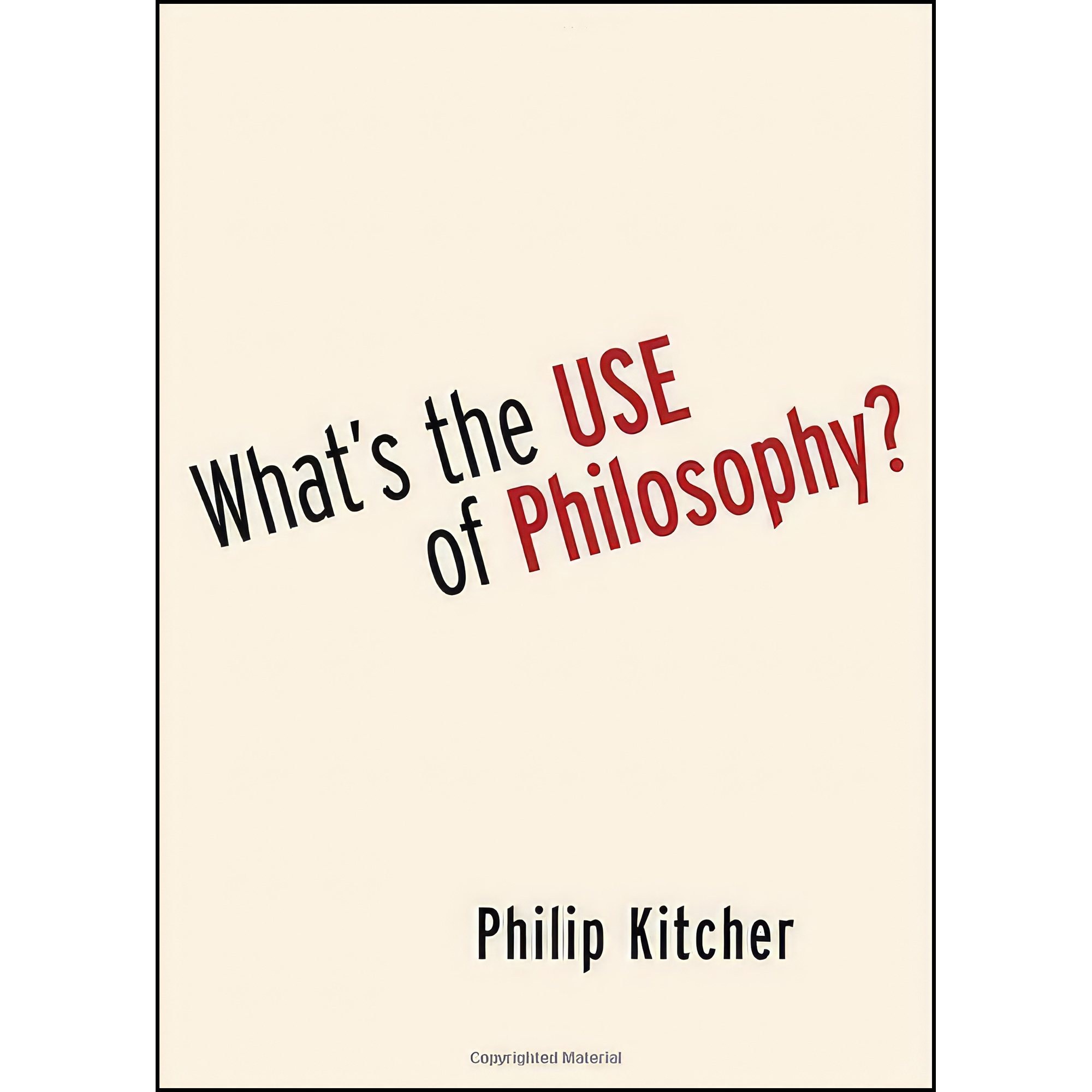 کتاب زبان اصلی Whats the Use of Philosophy اثر Philip Kitcher