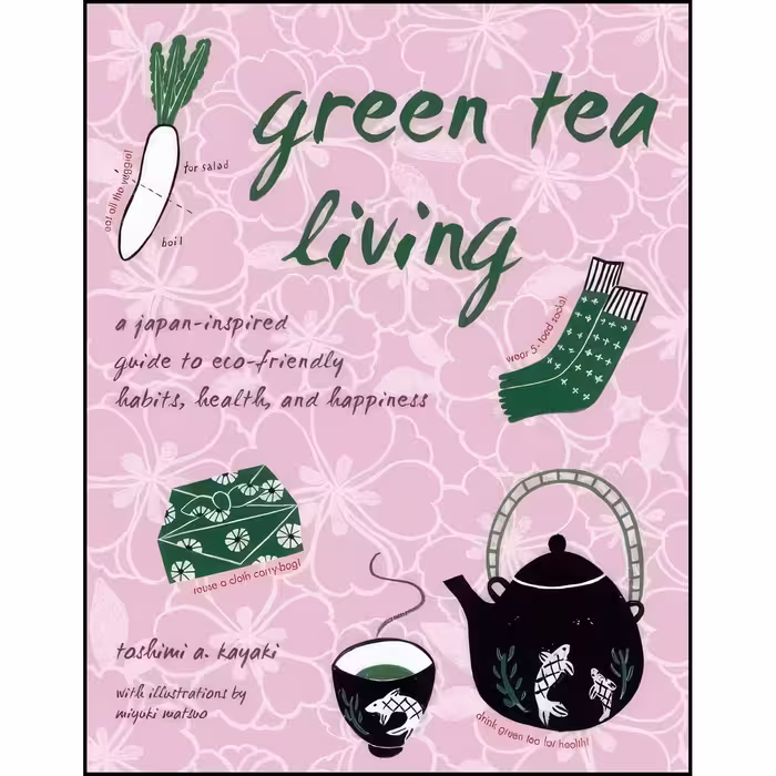 کتاب زبان اصلی Green Tea Living اثر Toshimi A Kayaki and Miyuki Matsuo