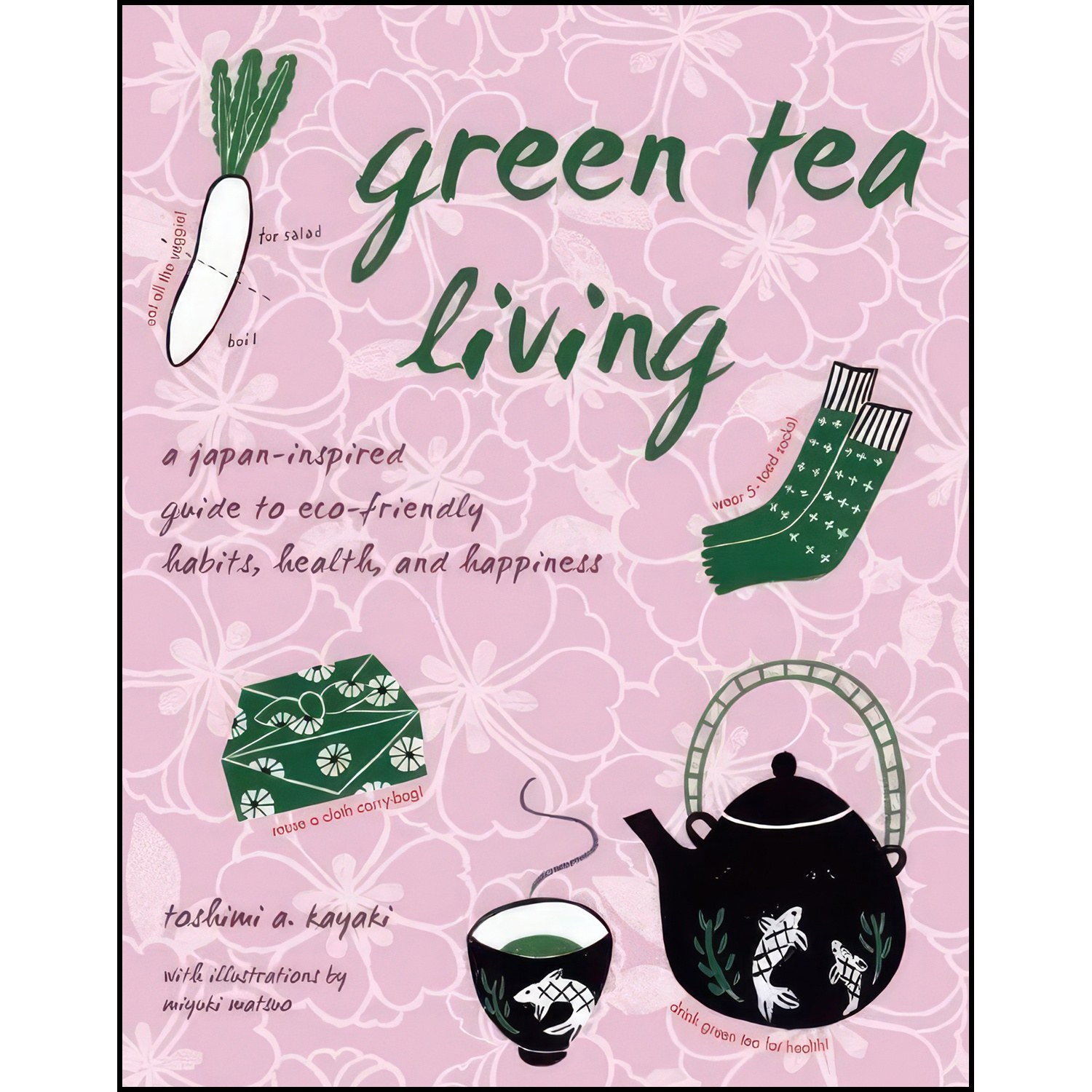 کتاب زبان اصلی Green Tea Living اثر Toshimi A Kayaki and Miyuki Matsuo