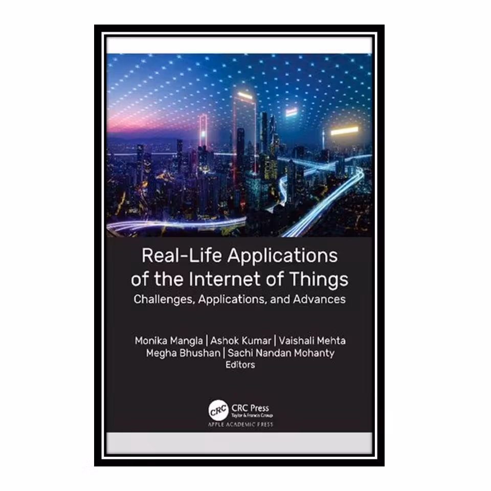 کتاب Real-Life Applications of the Internet of Things