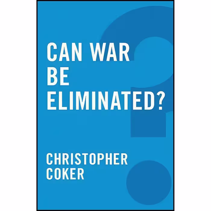 کتاب زبان اصلی Can War Be Eliminated اثر Christopher Coker