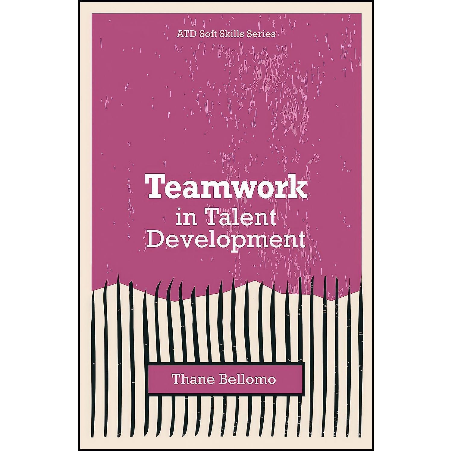کتاب زبان اصلی Teamwork in Talent Development اثر Thane Bellomo