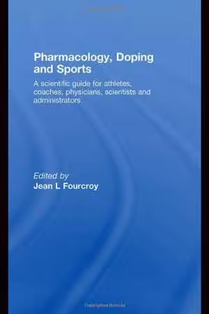 [PDF] دانلود کتاب Pharmacology, Doping And Sports - A Scientific Guide For Athletes, Coaches, Physicians, Scientists And Administrators, 2008