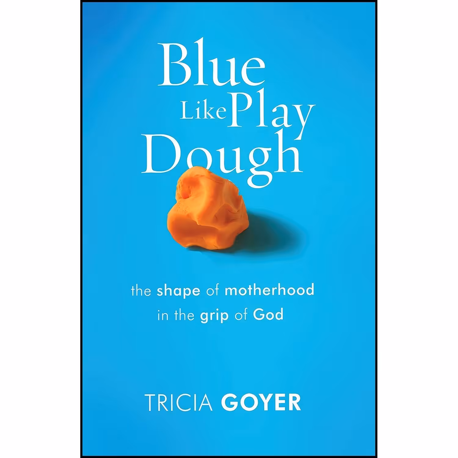 کتاب زبان اصلی Blue Like Play Dough اثر Tricia Goyer